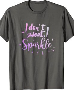 I Don't Sweat I Sparkle Graphic T-Shirt