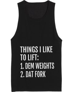 Things I Like To Lift Dem Weights Dat Fork Tank Top