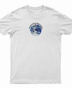 You're Out Of This World T-Shirt