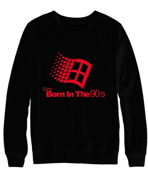 Girls Born In The 90's Sweatshirt