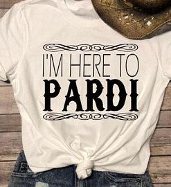 I'm Here To Pardi T-Shirt