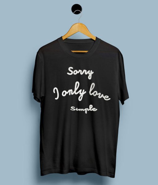 Sorry I Only Love Simple T-Shirt