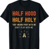 Half Hood Half Holy T-Shirt