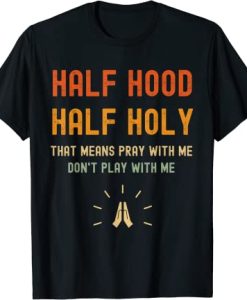 Half Hood Half Holy T-Shirt