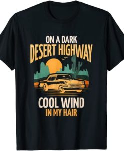 On A Dark Desert Highway Cool Wind In My Hair Vintage Car T-Shirt