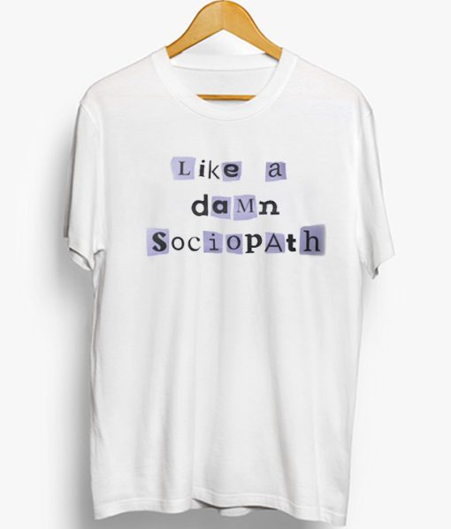 Like a Damn Sociopath T-Shirt