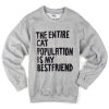 The Entire Cat Population is My Bestfriend Crewneck Sweatshirt