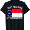 Don't California My North Carolina T-Shirt