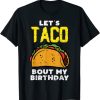 Lets Taco Bout My Birthday Fun Born on Cinco De Mayo Mexican T-Shirt