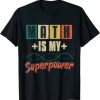 Math Is My Superpower Math Teacher School T-Shirt