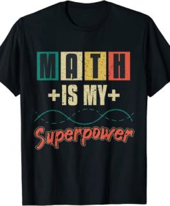Math Is My Superpower Math Teacher School T-Shirt