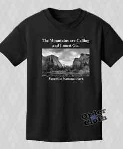 The Mountains are Calling and I must Go, Yosemite T-shirt