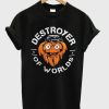 Gritty Destroyer Of Worlds T-Shirt