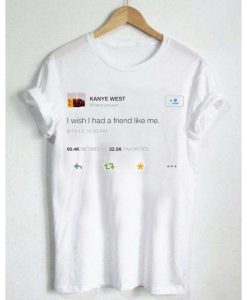 Kanye West Wish Had a Friend Like Me T-shirt