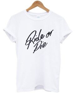 Ride Or Die T-Shirt