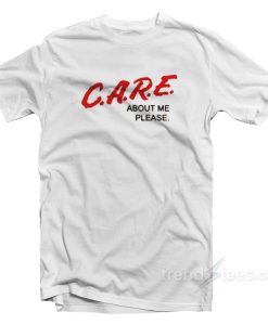 C.A.R.E. About Me Please DARE Parody T-Shirt