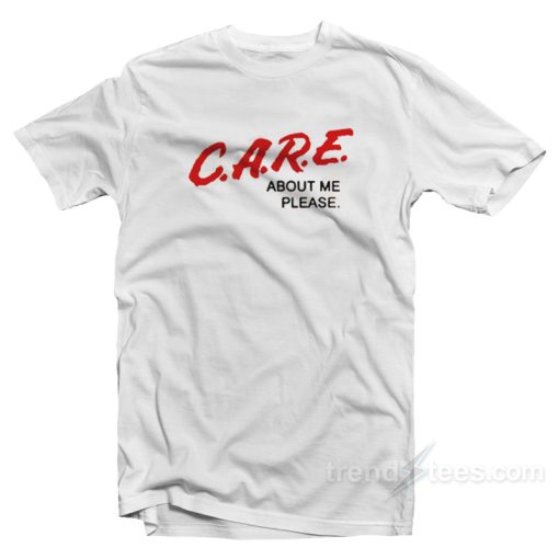 C.A.R.E. About Me Please DARE Parody T-Shirt