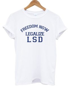 Freedom Now Legalize LSD T Shirt