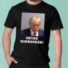 Trump Never Surrender T Shirt