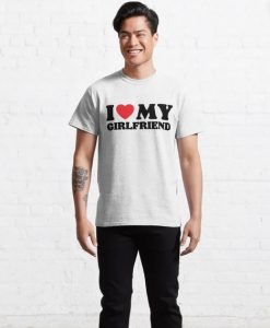 i love my girlfriend T-Shirt AL