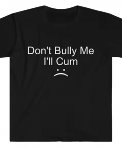 Don't Bully Me T-shirt AL