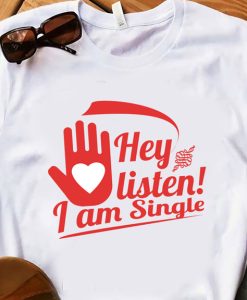 Hey Listen I'am Single T-shirt AL