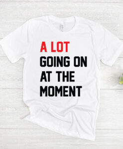 Taylor Swift A Lot Going On At The Moment T-Shirt AL