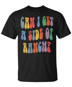 Can I Get A Side Of Ranch Quote Cool T-Shirt thd